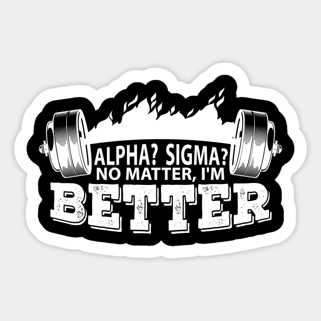 Alpha? Sigma? No matter, I'm better Sticker by ArtMichalS